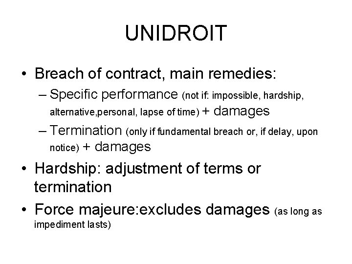 UNIDROIT • Breach of contract, main remedies: – Specific performance (not if: impossible, hardship,