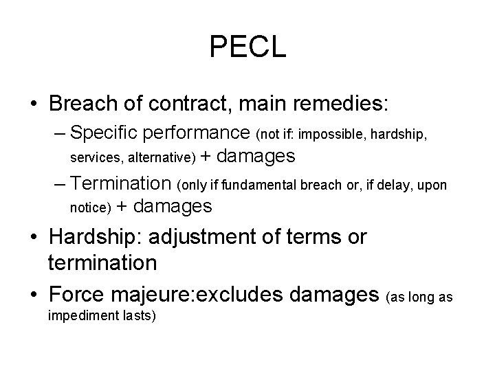 PECL • Breach of contract, main remedies: – Specific performance (not if: impossible, hardship,