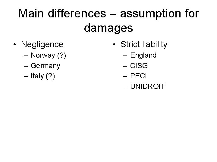 Main differences – assumption for damages • Negligence – Norway (? ) – Germany