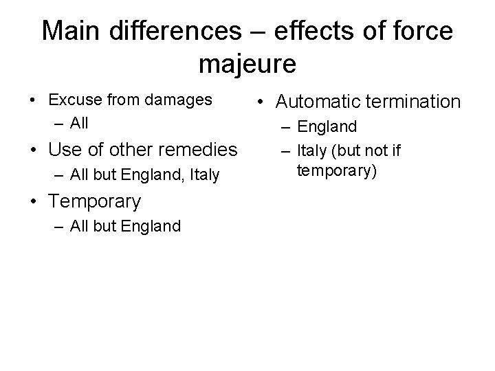 Main differences – effects of force majeure • Excuse from damages – All •