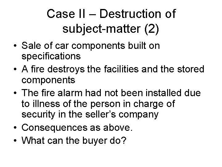 Case II – Destruction of subject-matter (2) • Sale of car components built on