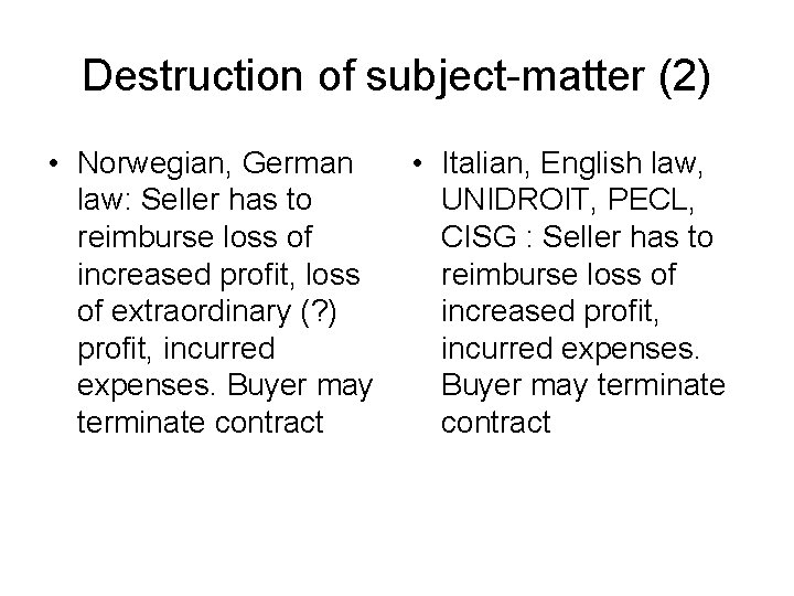 Destruction of subject-matter (2) • Norwegian, German law: Seller has to reimburse loss of