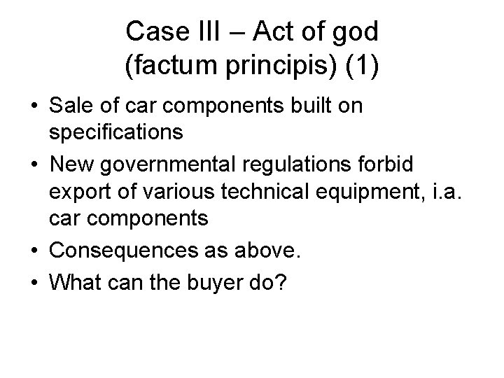 Case III – Act of god (factum principis) (1) • Sale of car components