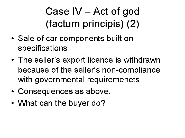 Case IV – Act of god (factum principis) (2) • Sale of car components