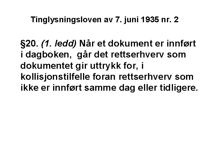 Tinglysningsloven av 7. juni 1935 nr. 2 § 20. (1. ledd) Når et dokument