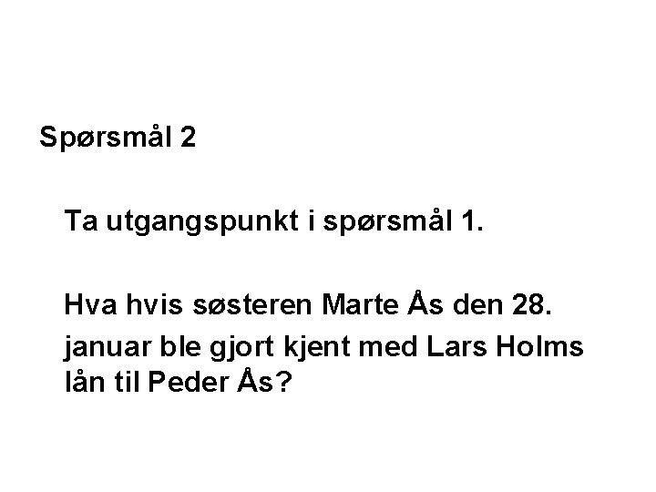 Spørsmål 2 Ta utgangspunkt i spørsmål 1. Hva hvis søsteren Marte Ås den 28.