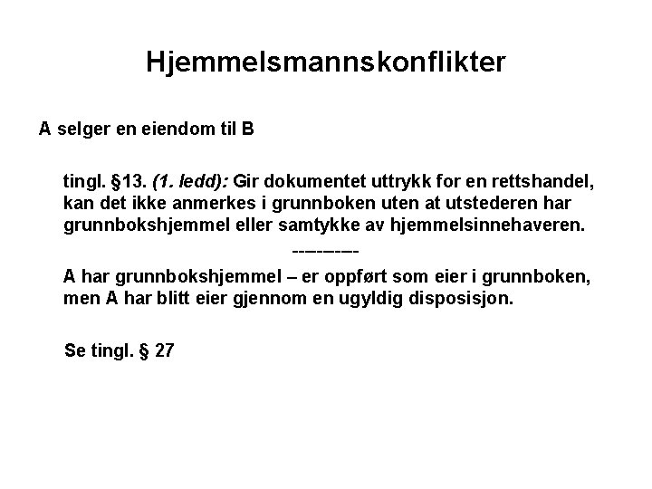 Hjemmelsmannskonflikter A selger en eiendom til B tingl. § 13. (1. ledd): Gir dokumentet