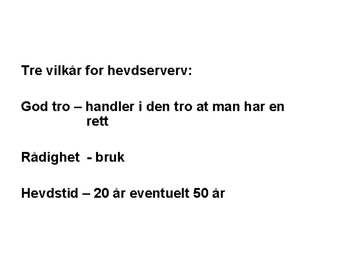 Tre vilkår for hevdserverv: God tro – handler i den tro at man har