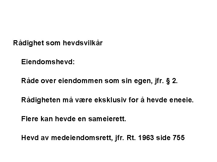 Rådighet som hevdsvilkår Eiendomshevd: Råde over eiendommen som sin egen, jfr. § 2. Rådigheten