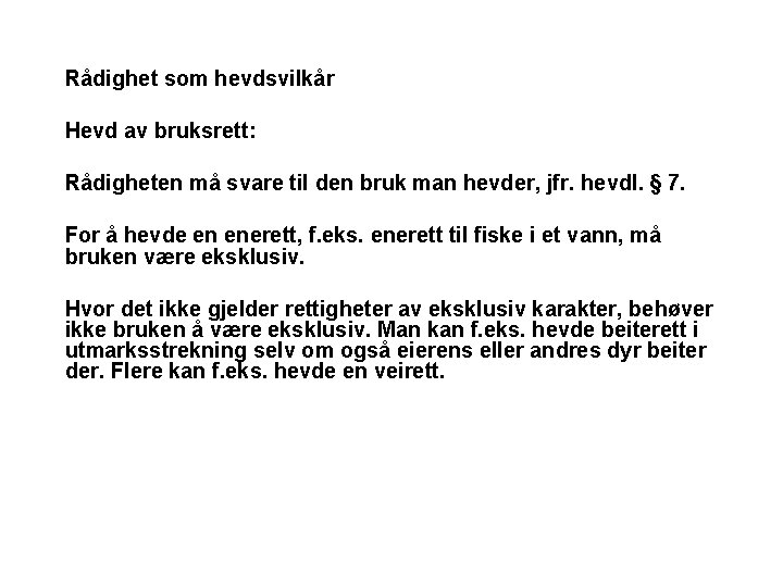 Rådighet som hevdsvilkår Hevd av bruksrett: Rådigheten må svare til den bruk man hevder,