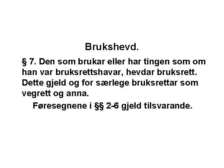 Brukshevd. § 7. Den som brukar eller har tingen som om han var bruksrettshavar,