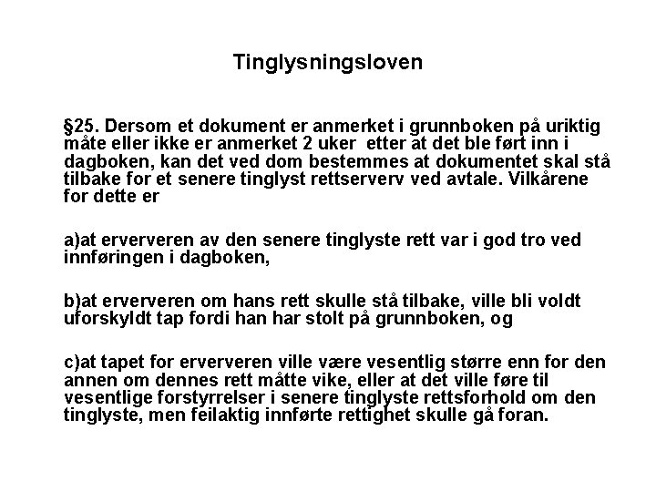 Tinglysningsloven § 25. Dersom et dokument er anmerket i grunnboken på uriktig måte eller