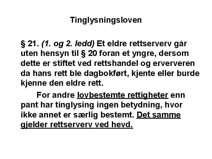 Tinglysningsloven § 21. (1. og 2. ledd) Et eldre rettserverv går uten hensyn til