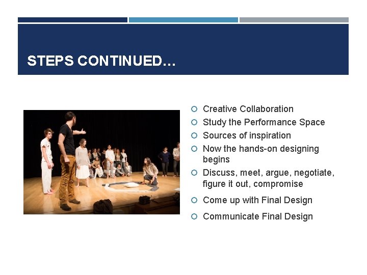 STEPS CONTINUED… Creative Collaboration Study the Performance Space Sources of inspiration Now the hands-on