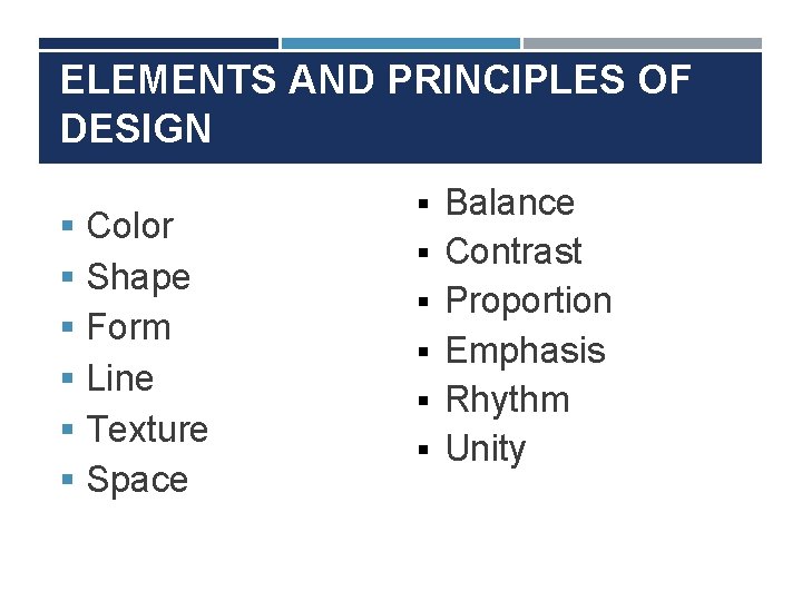 ELEMENTS AND PRINCIPLES OF DESIGN § § § Color Shape Form Line Texture Space