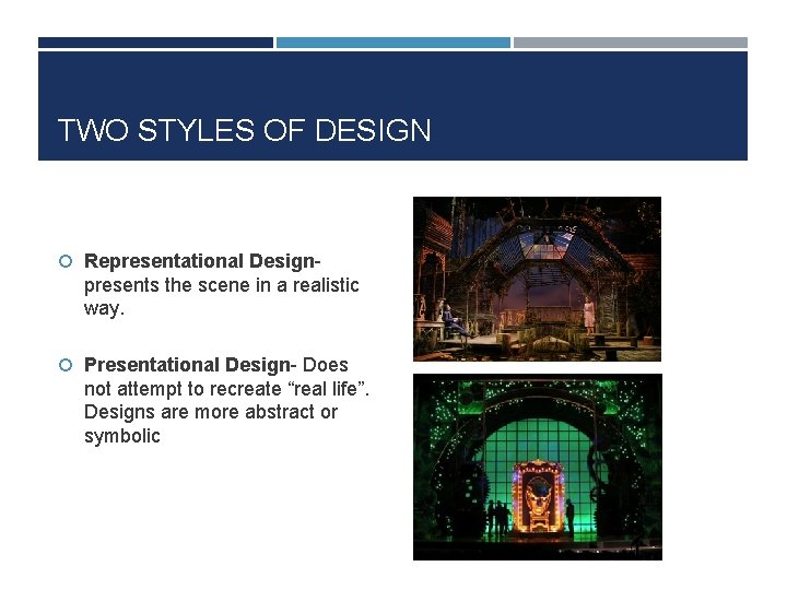 TWO STYLES OF DESIGN Representational Design- presents the scene in a realistic way. Presentational