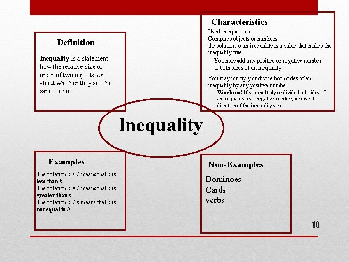 Characteristics Used in equations Compares objects or numbers the solution to an inequality is