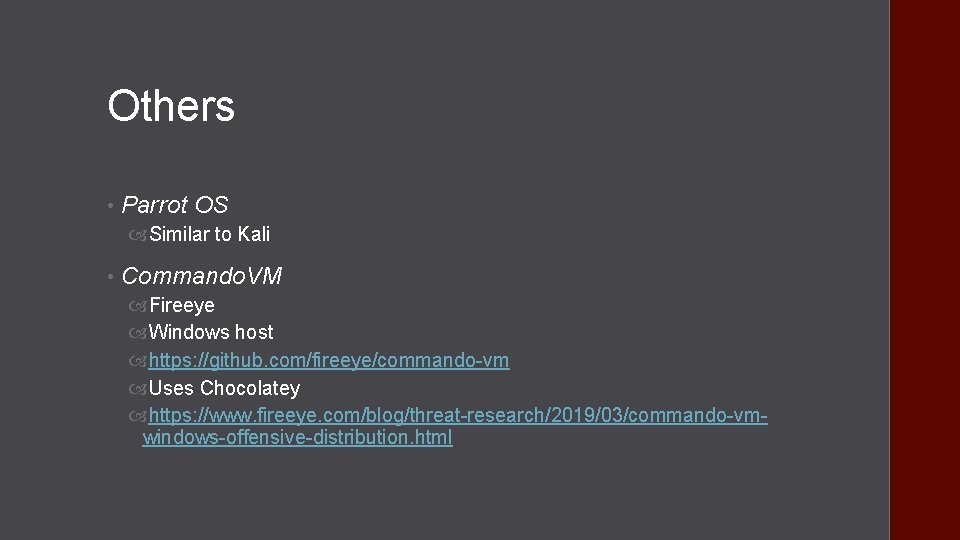 Others • Parrot OS Similar to Kali • Commando. VM Fireeye Windows host https: