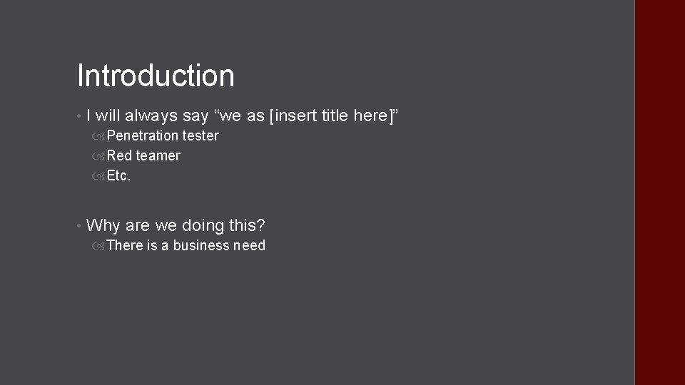 Introduction • I will always say “we as [insert title here]” Penetration tester Red