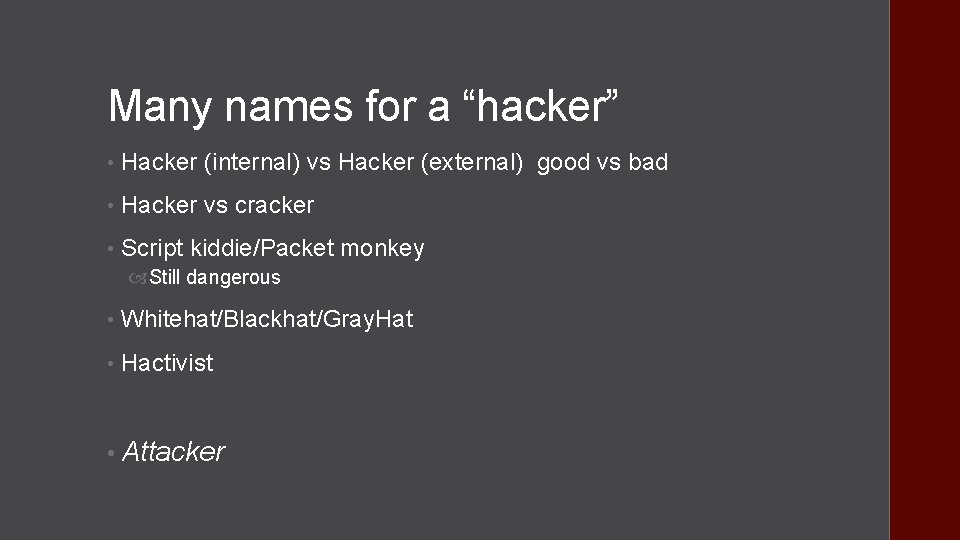 Many names for a “hacker” • Hacker (internal) vs Hacker (external) good vs bad