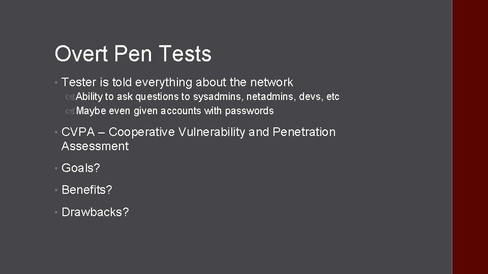 Overt Pen Tests • Tester is told everything about the network Ability to ask