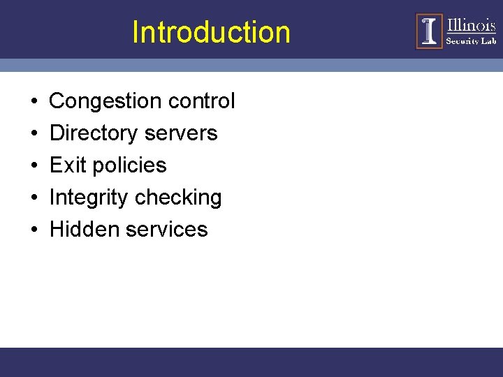 Introduction • • • Congestion control Directory servers Exit policies Integrity checking Hidden services
