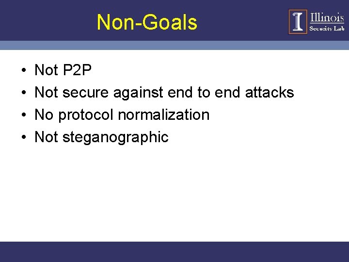 Non-Goals • • Not P 2 P Not secure against end to end attacks