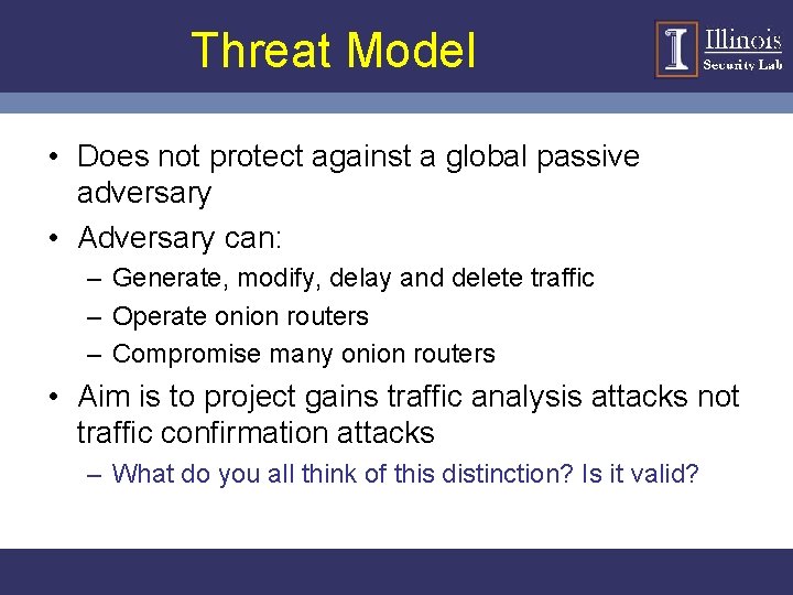 Threat Model • Does not protect against a global passive adversary • Adversary can: