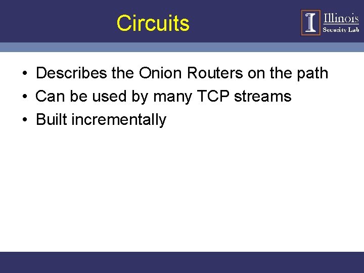 Circuits • Describes the Onion Routers on the path • Can be used by