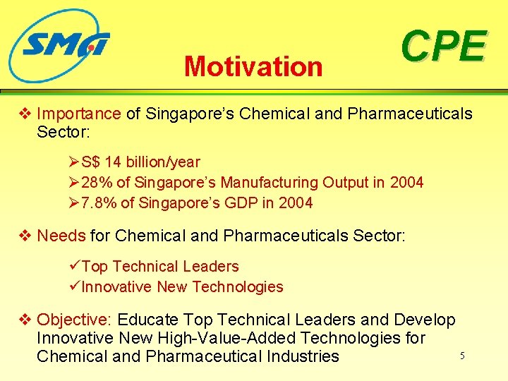 Motivation CPE v Importance of Singapore’s Chemical and Pharmaceuticals Sector: ØS$ 14 billion/year Ø