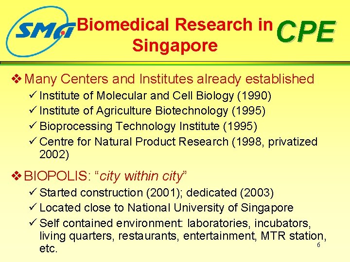 Biomedical Research in Singapore CPE v Many Centers and Institutes already established ü Institute