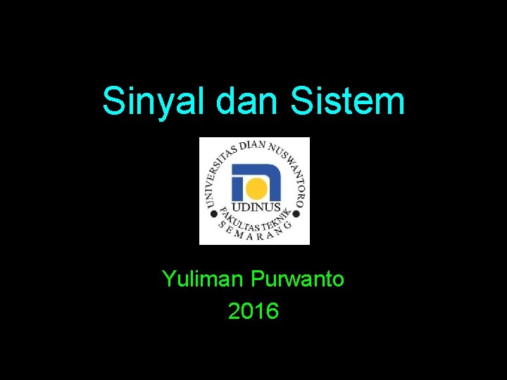 Sinyal dan Sistem Yuliman Purwanto 2016 