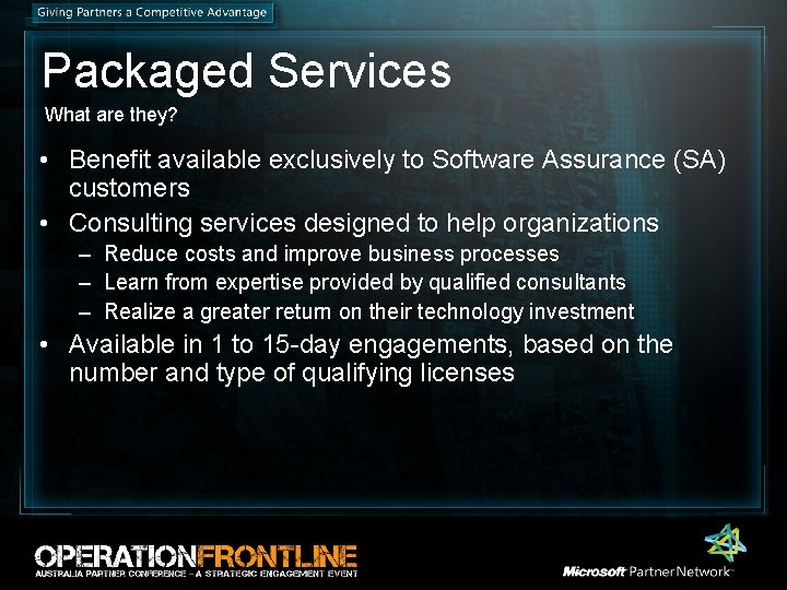Packaged Services What are they? • Benefit available exclusively to Software Assurance (SA) customers Packaged Services What are they? • Benefit available exclusively to Software Assurance (SA) customers