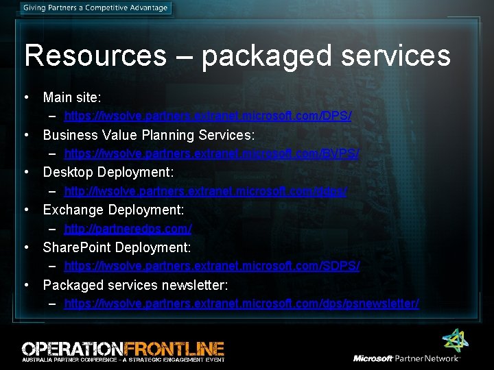 Resources – packaged services • Main site: – https: //iwsolve. partners. extranet. microsoft. com/DPS/ Resources – packaged services • Main site: – https: //iwsolve. partners. extranet. microsoft. com/DPS/