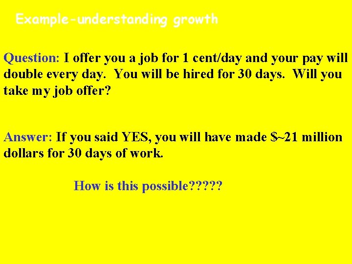 Example-understanding growth Question: I offer you a job for 1 cent/day and your pay