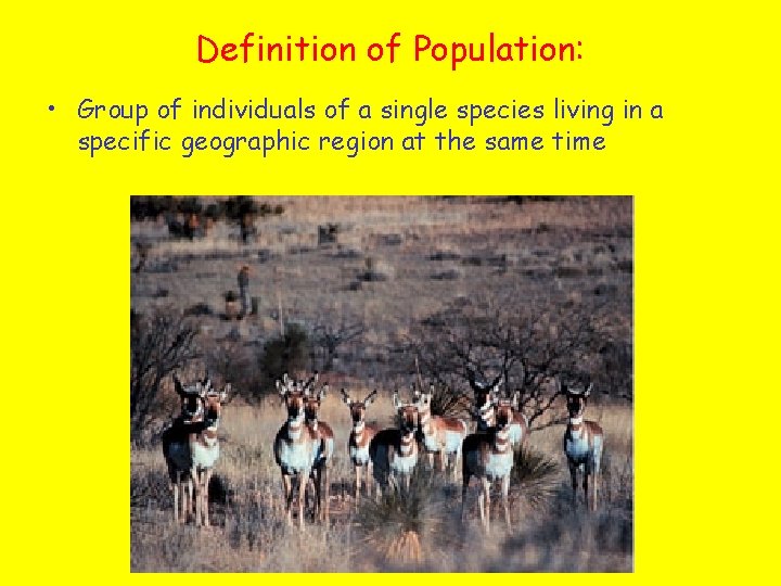 Definition of Population: • Group of individuals of a single species living in a