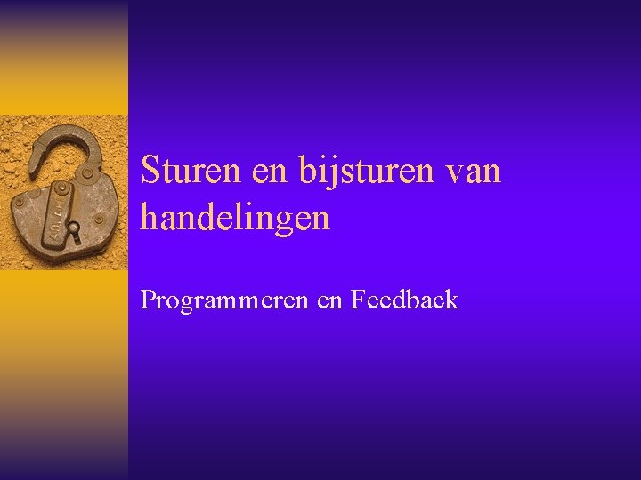 Sturen en bijsturen van handelingen Programmeren en Feedback 