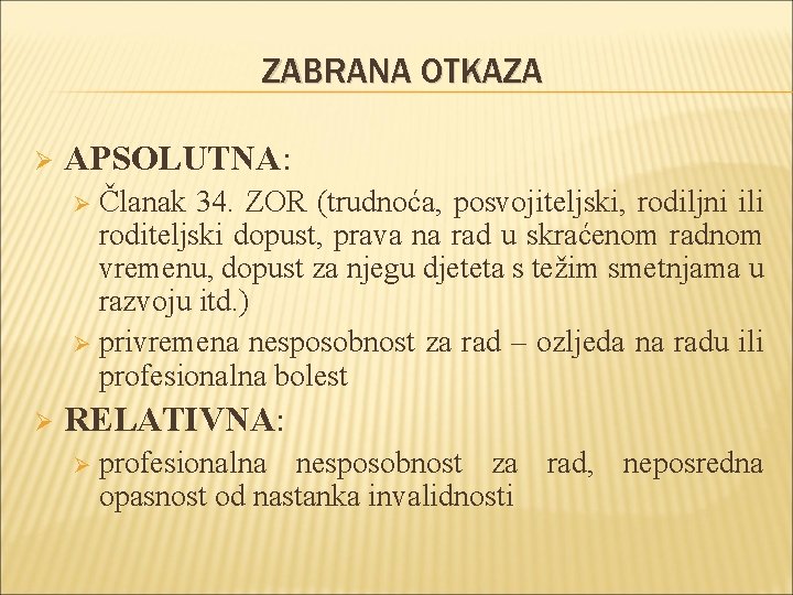 ZABRANA OTKAZA Ø APSOLUTNA: Članak 34. ZOR (trudnoća, posvojiteljski, rodiljni ili roditeljski dopust, prava