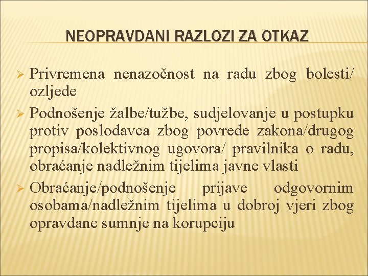 NEOPRAVDANI RAZLOZI ZA OTKAZ Privremena nenazočnost na radu zbog bolesti/ ozljede Ø Podnošenje žalbe/tužbe,