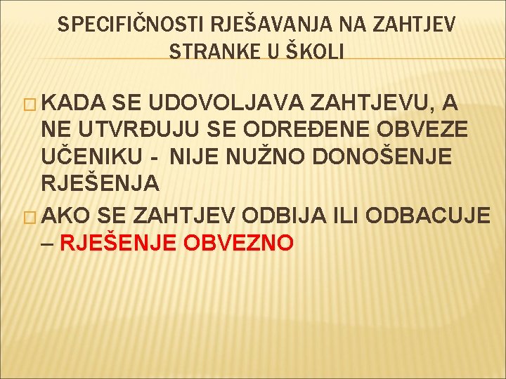 SPECIFIČNOSTI RJEŠAVANJA NA ZAHTJEV STRANKE U ŠKOLI � KADA SE UDOVOLJAVA ZAHTJEVU, A NE