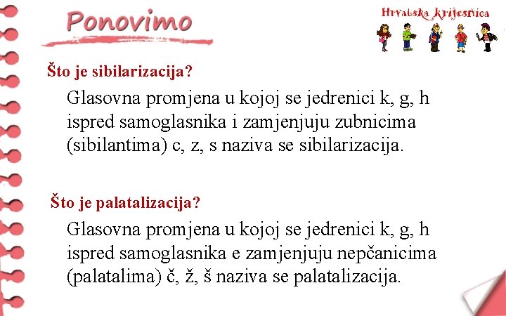 Što je sibilarizacija? Glasovna promjena u kojoj se jedrenici k, g, h ispred samoglasnika