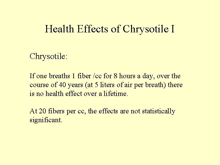 Health Effects of Chrysotile I Chrysotile: If one breaths 1 fiber /cc for 8