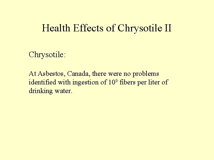 Health Effects of Chrysotile II Chrysotile: At Asbestos, Canada, there were no problems identified