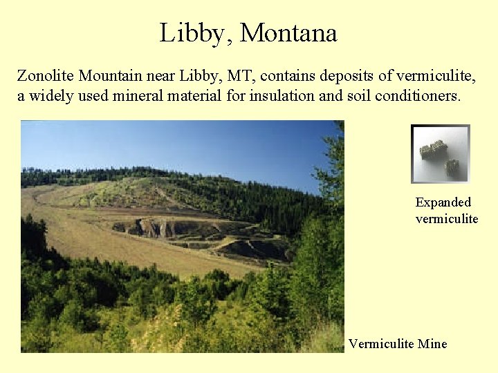 Libby, Montana Zonolite Mountain near Libby, MT, contains deposits of vermiculite, a widely used