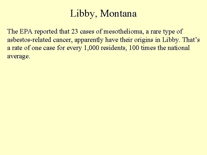 Libby, Montana The EPA reported that 23 cases of mesothelioma, a rare type of