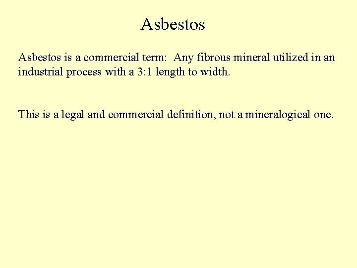 Asbestos is a commercial term: Any fibrous mineral utilized in an industrial process with