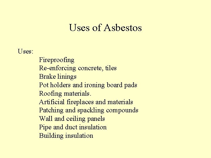 Uses of Asbestos Uses: Fireproofing Re-enforcing concrete, tiles Brake linings Pot holders and ironing