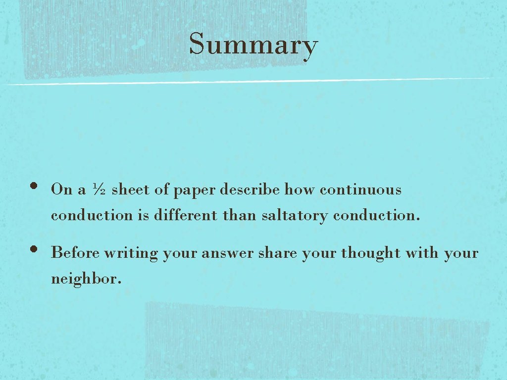 Summary • • On a ½ sheet of paper describe how continuous conduction is Summary • • On a ½ sheet of paper describe how continuous conduction is