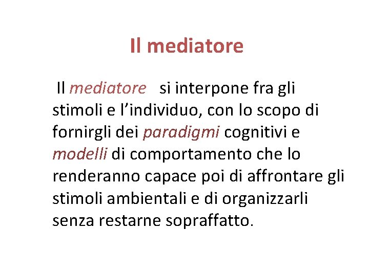 Il mediatore si interpone fra gli stimoli e l’individuo, con lo scopo di fornirgli