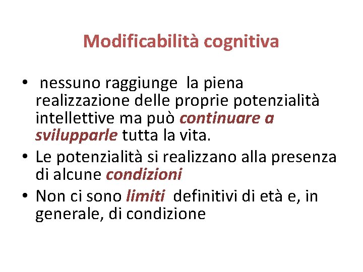 Modificabilità cognitiva • nessuno raggiunge la piena realizzazione delle proprie potenzialità intellettive ma può